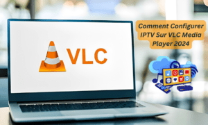 Configurer IPTV sur VLC Media Player 2025