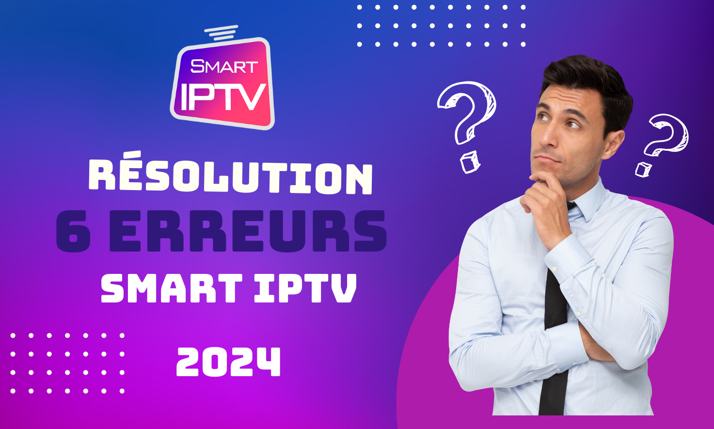 Resolution des 6 erreurs Smart IPTV 2025