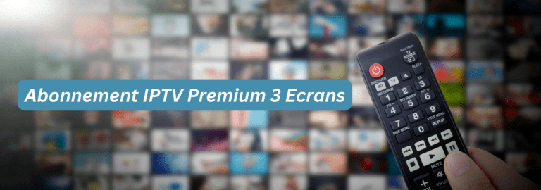 Abonnement IPTV Premium 3 Ecrans Pas Cher Abonnement IPTV Premium pour 3 Écrans