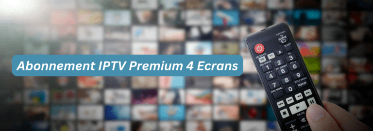 Abonnement IPTV Premium 4 Ecrans Pas Cher 2025 Abonnement IPTV Premium 4 Ecrans